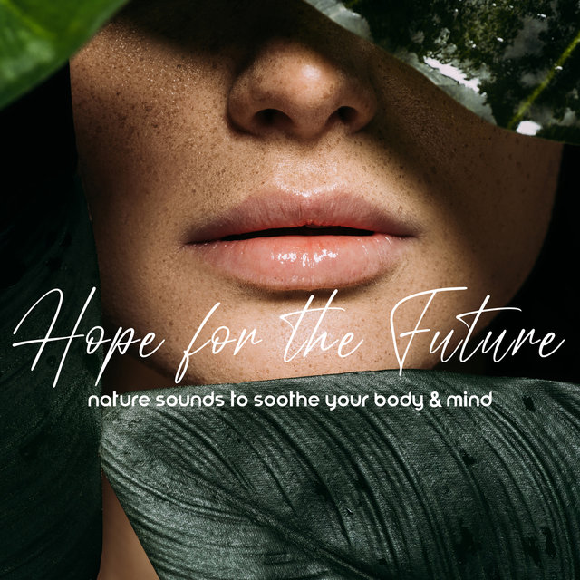 Hope for the Future: Nature Sounds to Soothe Your Body & Mind