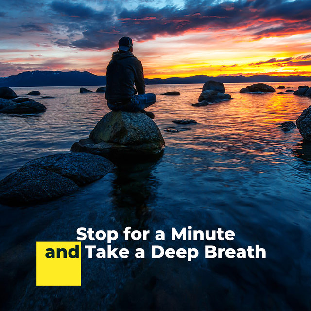 Stop for a Minute and Take a Deep Breath