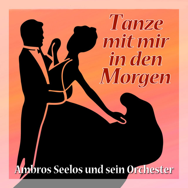 Tanze mit mir in den Morgen - Ambros Seelos und sein Orchester