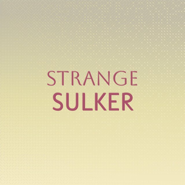 Strange Sulker