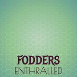 Fodders Enthralled