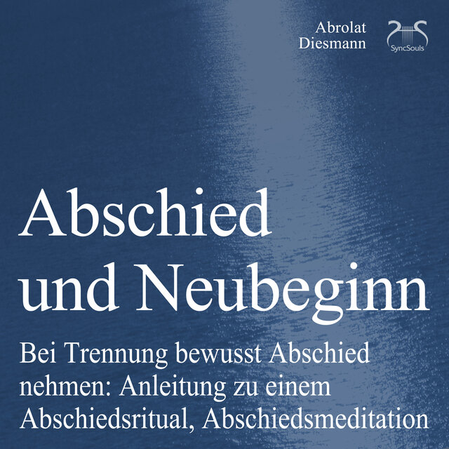 Abschied und Neubeginn - Bei Trennung bewusst Abschied nehmen: Anleitung zu einem Abschiedsritual, Abschiedsmeditation - Begleitung: Abschied Nehmen / Abschiedspapier (Ungekürzt)