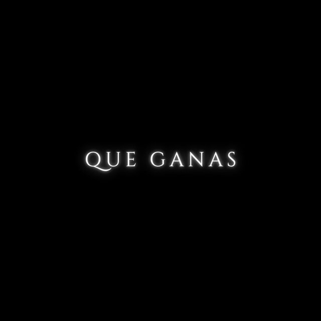 Que Ganas