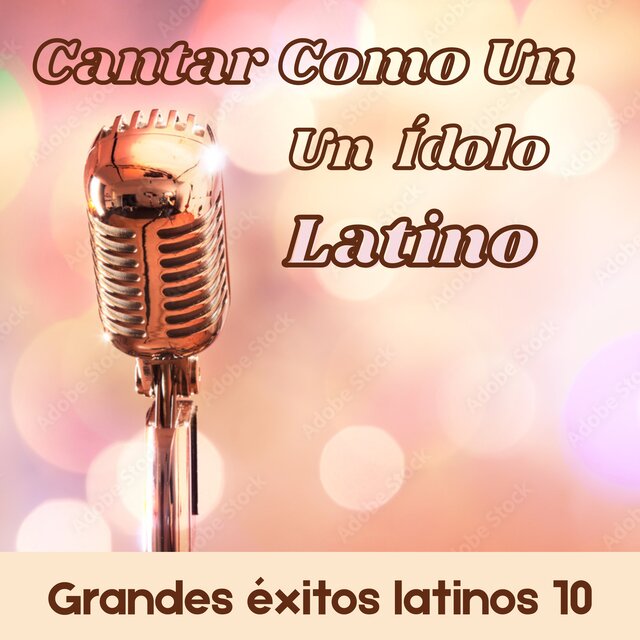 Cantar Como Un idolo Latino: Grandes Exitos Latinos 10