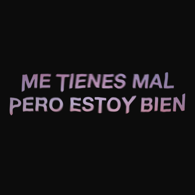 Me Tienes Mal Pero Estoy Bien