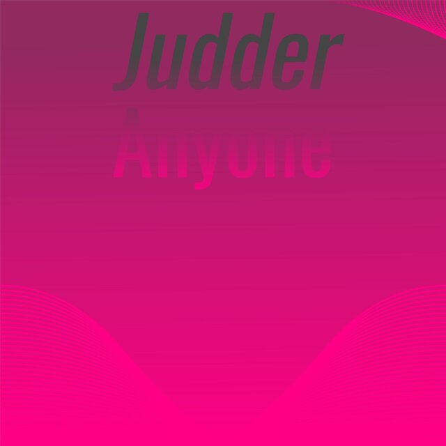 Judder Anyone