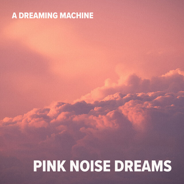 Pink Noise Dreams