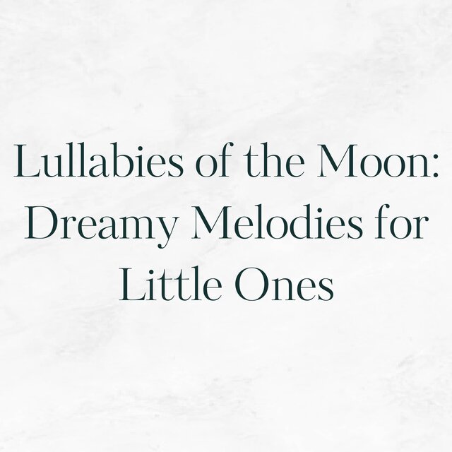 Lullabies of the Moon: Dreamy Melodies for Little Ones