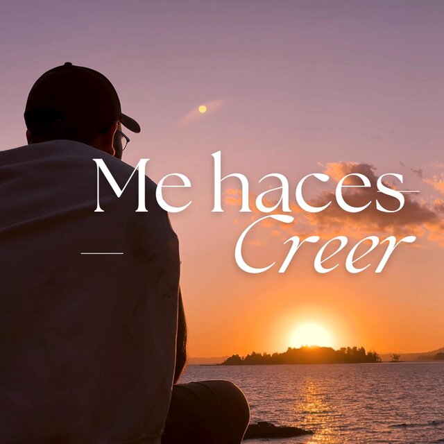 Me haces creer
