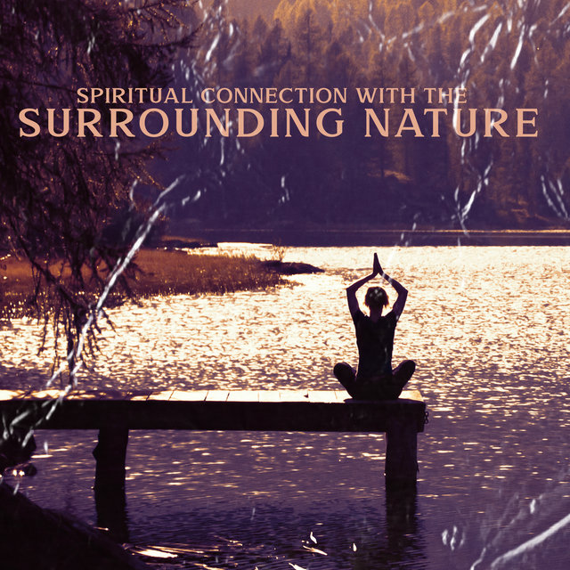 Spiritual Connection with the Surrounding Nature: Meditation Outside, Tranquility & Relaxation
