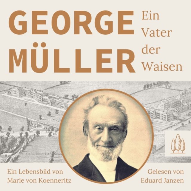 George Müller - Ein Vater der Waisen (Ein Lebensbild von Marie von Koenneritz)