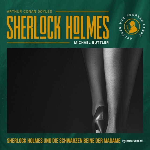 Sherlock Holmes und die schwarzen Beine der Madame (Eine neue Sherlock Holmes Kriminalgeschichte)