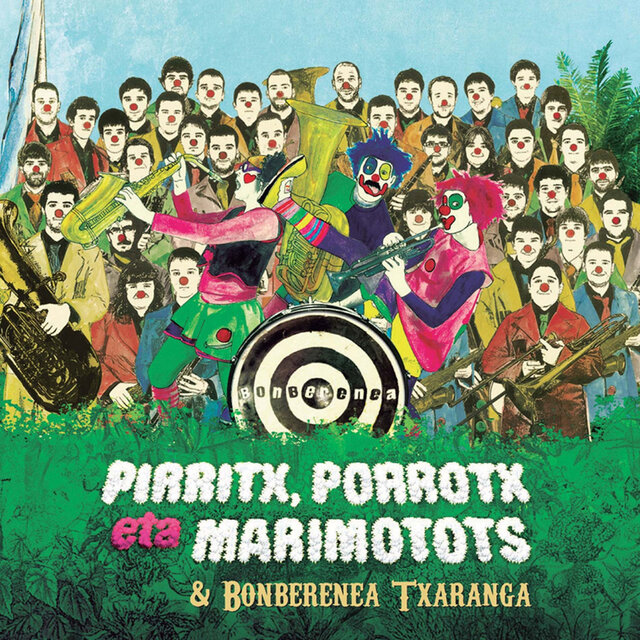 Pirritx, Porrotx Eta MariMotots & Bonberenea Txaranga