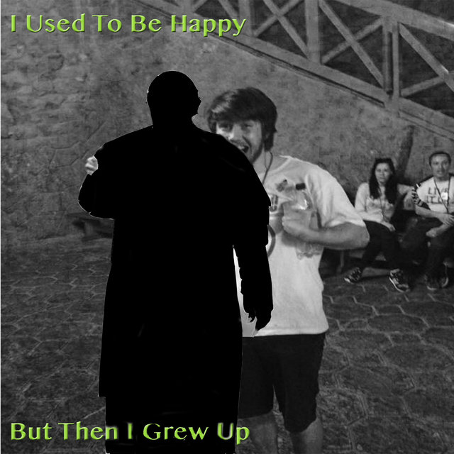 I Used to Be Happy but Then I Grew Up