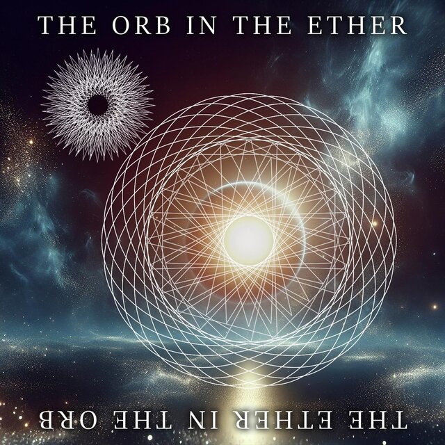 The Orb in the Ether / The Ether in the Orb