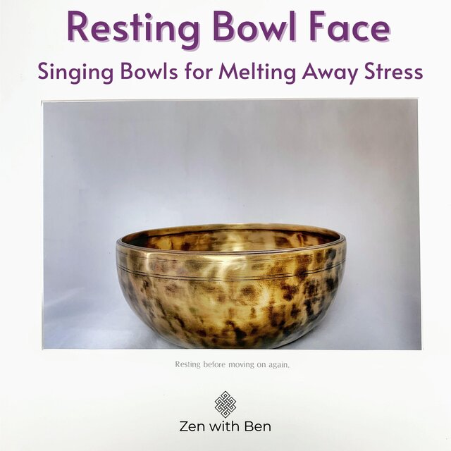 Cover art for album Resting Bowl Face: Singing Bowls for Melting Away Stress by Zen with Ben