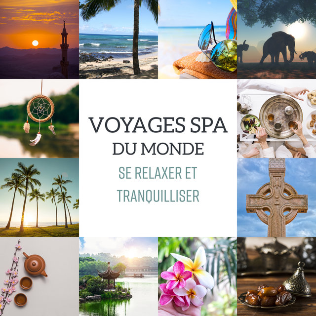 Voyages spa du monde - Se relaxer et tranquilliser, Musique relaxante du monde entier (Japonais, Chinois, Arabe, Celtique, Chamanique, Africain et hawaïen)