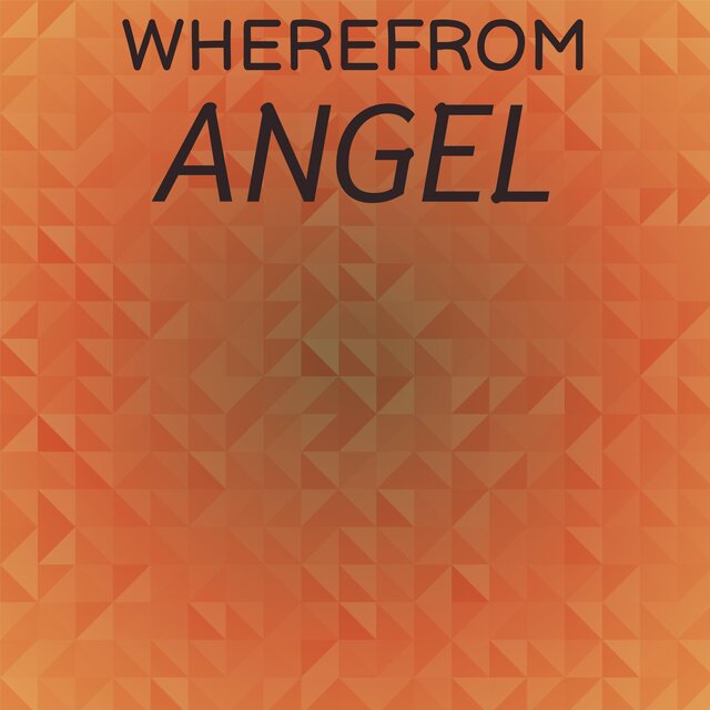 Wherefrom Angel