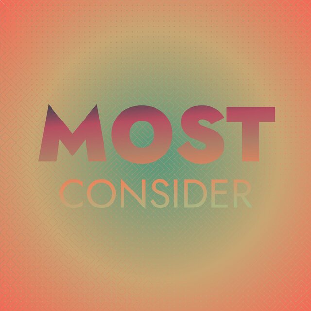 Most Consider