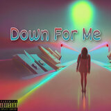 Down for Me