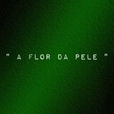 A Flor da Pele