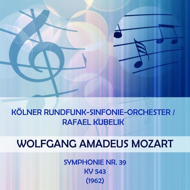 Kölner Rundfunk-Sinfonie-Orchester / Rafael Kubelik Play: Wolfgang Amadeus Mozart: Symphonie NR. 39, Kv 543 (1962) [Live]