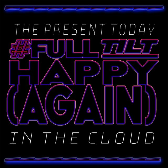The Present Today (#Fulltilthappyagain)