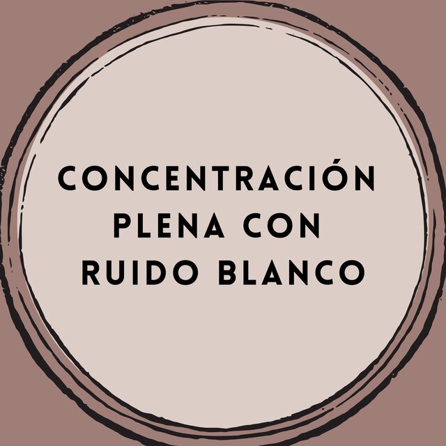 Concentración Plena con Ruido Blanco