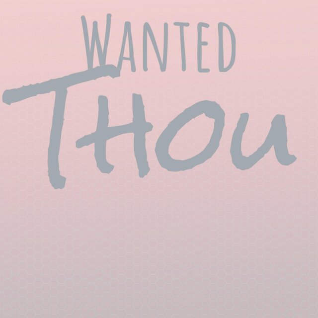 Wanted Thou