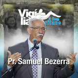 Pr. Samuel Bezerra na Vigília o Bom Samaritano: Dezembro 2023