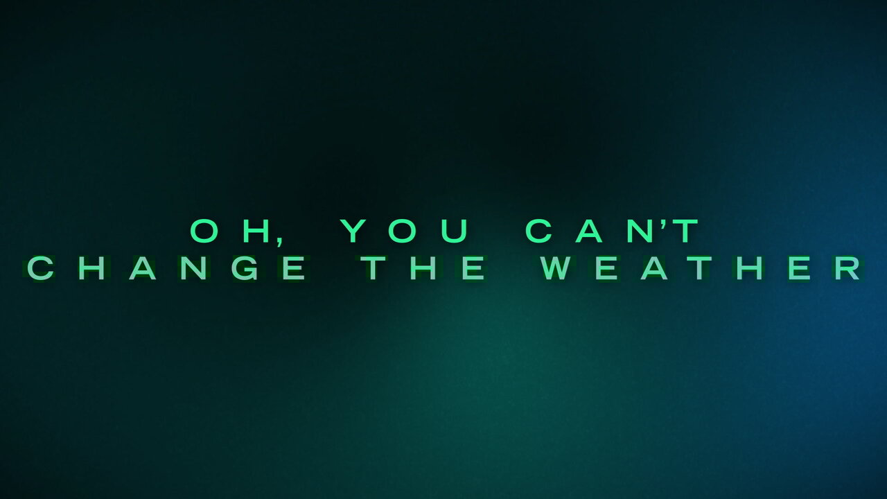 You Can't Change The Weather (Lyric Video)