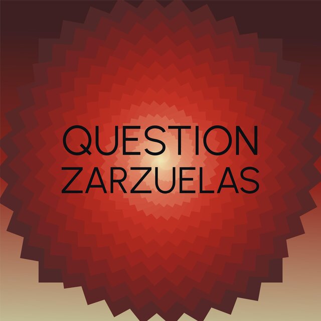 Question Zarzuelas