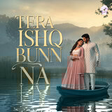 Tera ishq bunn na