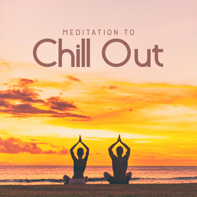 Meditation To Chill Out: Calm Your Spirit, Quiet Your Mind, Get Control Of Your Life, Let Go And Chill Out