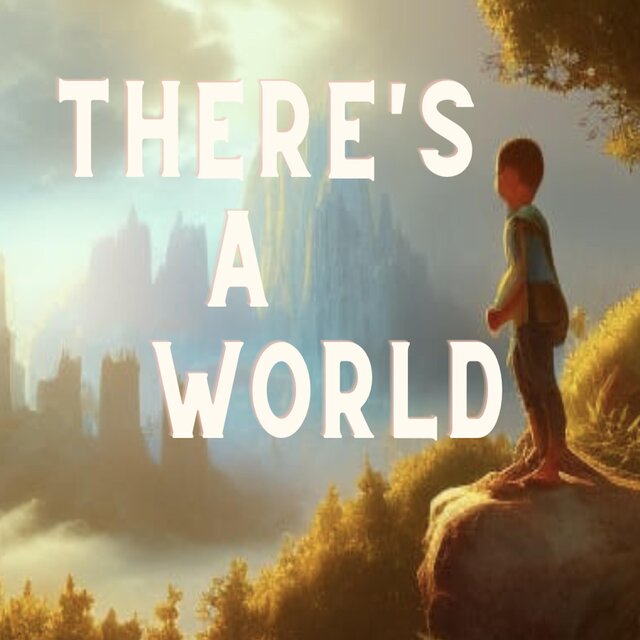 There's A World