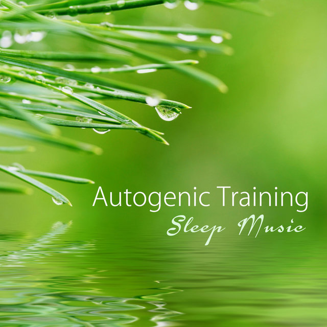 Autogenic Training Sleep Music: Sleeping Songs Nature Sounds and Relaxing Music for Meditation, Autogenic Training, Biofeedback, Harmony and Deep Sleep