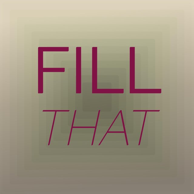 Fill That