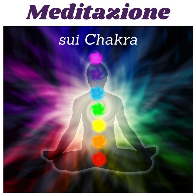 Meditazione sui chakra - musiche rilassanti per bilanciare e aprire i 7 Chakra, trovare energia, la creatività, la concentrazione per la vita