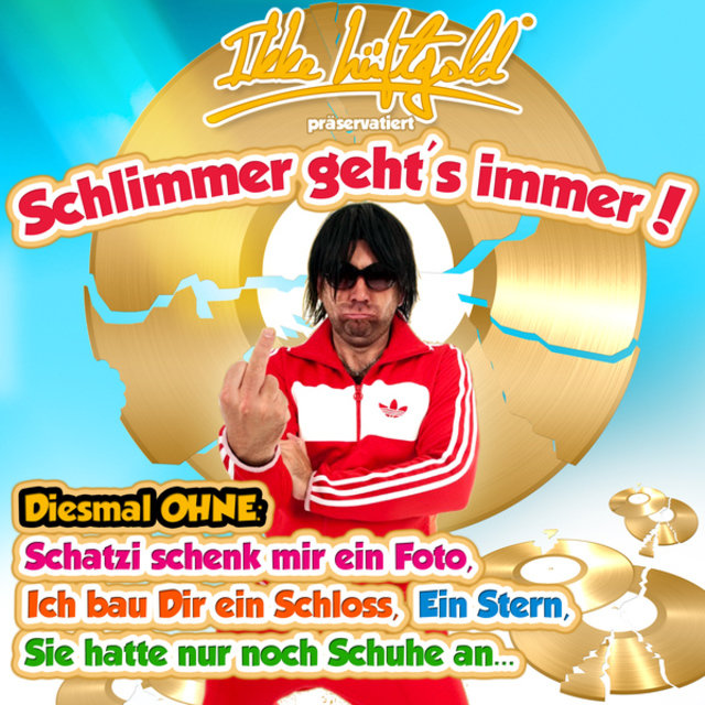 Ikke Hüftgold präservatiert Schlimmer geht's immer - Diesmal ohne: Schatzi schenk mir ein Foto, Ich bau Dir ein Schloss, Ein Stern, Sie hatte nur die Schuhe an