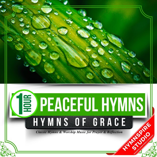 1 Hour Peaceful Hymns of Grace: Classic Hymns & Worship Music for Prayer & Reflection