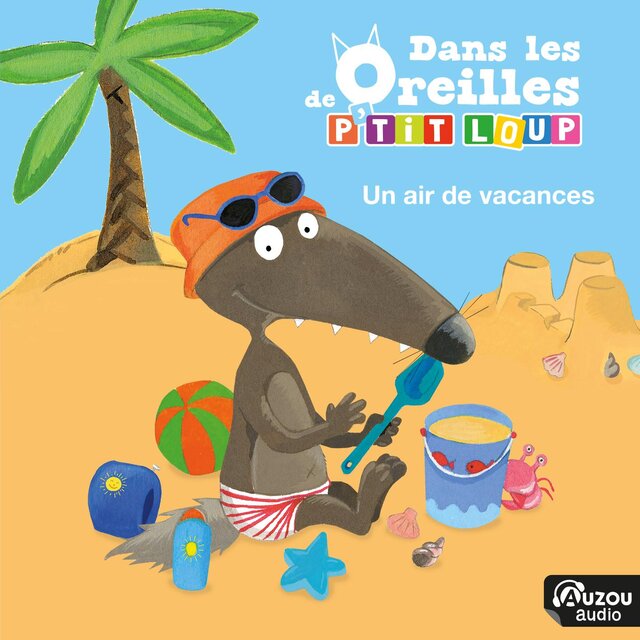 Dans les oreilles de P'tit Loup - Un air de vacances