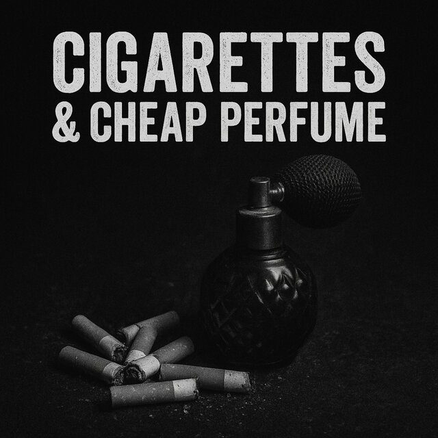 Cigarettes & Cheap Perfume