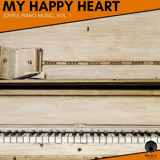 My Happy Heart - Joyful Piano Music, Vol. 1