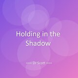 Holding in the Shadow