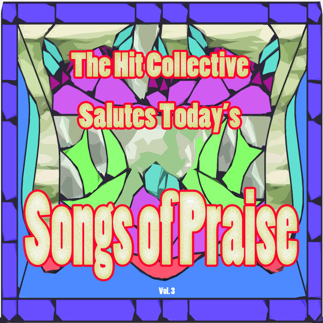 The Hit Collective Salutes Today's Songs of Praise, Vol. 3