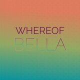 Whereof Bella