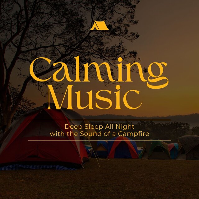 Calming Music - Deep Sleep All Night with the Sound of a Campfire