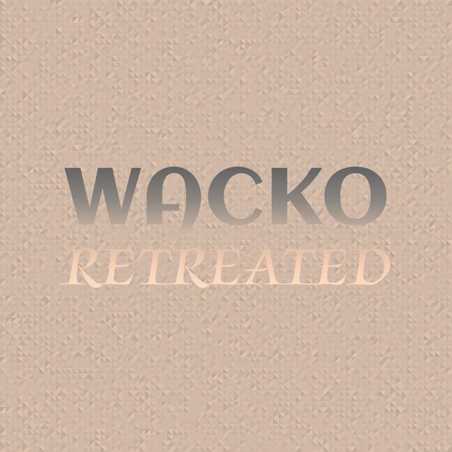 Wacko Retreated