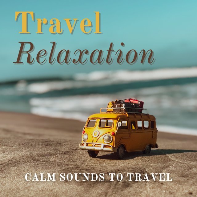 Travel Relaxation - Calm Sounds to Travel
