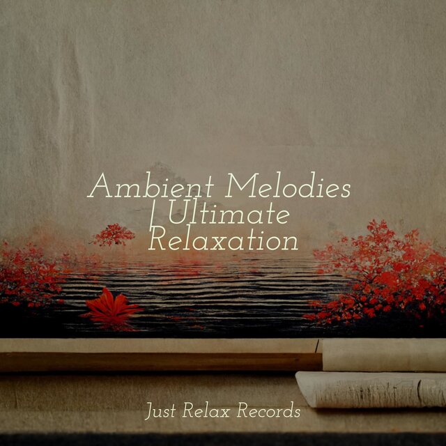 Ambient Melodies | Ultimate Relaxation